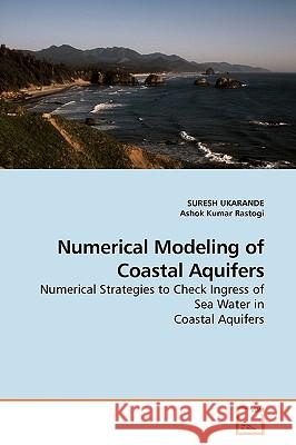 Numerical Modeling of Coastal Aquifers Suresh Ukarande 9783639175523 VDM Verlag
