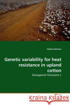 Genetic variability for heat resistance in upland cotton : Gossypium hirsutum.L Rahman, Hafeez 9783639175615