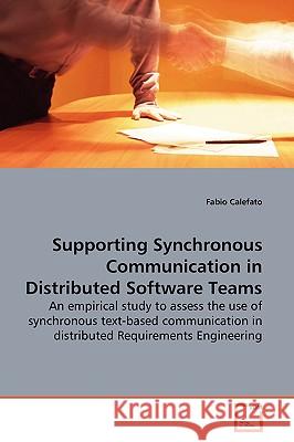 Supporting Synchronous Communication in Distributed Software Teams Fabio Calefato 9783639175622