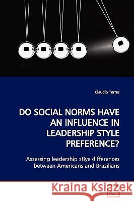 Do Social Norms Have an Influence in Leadership Style Preference? Claudio Torres 9783639175691 