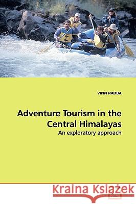 Adventure Tourism in the Central Himalayas Vipin Nadda 9783639175967