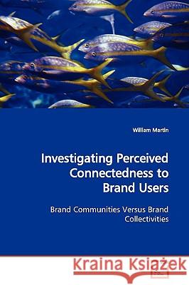 Investigating Perceived Connectedness to Brand Users William Martin 9783639176209