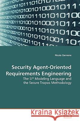 Security Agent-Oriented Requirements Engineering Nicola Zannone 9783639176544 VDM VERLAG DR. MULLER AKTIENGESELLSCHAFT & CO