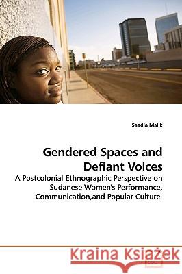 Gendered Spaces and Defiant Voices Saadia Malik 9783639176803