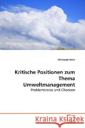 Kritische Positionen zum Thema Umweltmanagement : Problemkreise und Chancen Stein, Christoph 9783639176841