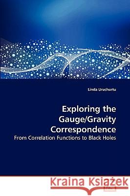 Exploring the Gauge/Gravity Correspondence Linda Uruchurtu 9783639177169 VDM VERLAG DR. MULLER AKTIENGESELLSCHAFT & CO