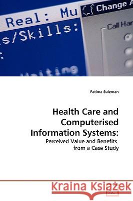 Health Care and Computerised Information Systems Fatima Suleman 9783639177183 VDM Verlag