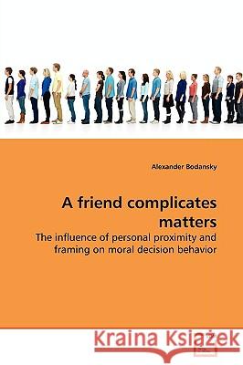 A friend complicates matters Bodansky, Alexander 9783639177701