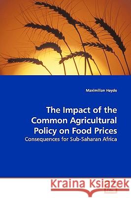 The Impact of the Common Agricultural Policy on Food Prices Maximilian Heyde 9783639177725