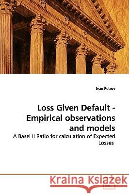 Loss Given Default - Empirical observations and models Petrov, Ivan 9783639178081