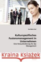 Kulturspezifisches Fusionsmanagement in Unternehmen : Eine Herausforderung für das Management Graf, Eva-Maria 9783639178173