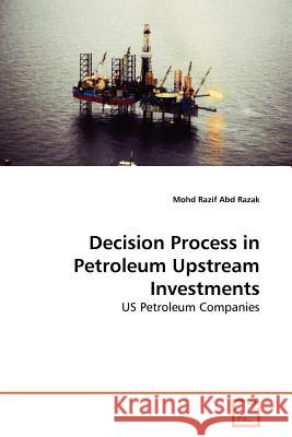 Decision Process in Petroleum Upstream Investments Mohd Razif Ab 9783639178180 VDM Verlag
