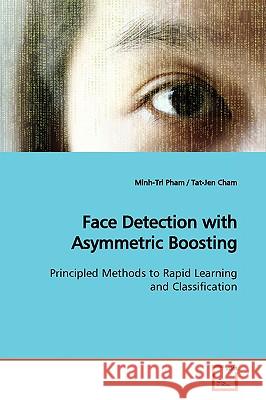 Face Detection with Asymmetric Boosting Minh-Tri Pham 9783639178326