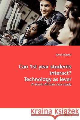 Can 1st year students interact? Technology as lever Thomas, Karen 9783639178876