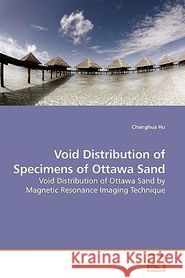 Void Distribution of Specimens of Ottawa Sand Changhua Hu 9783639178913 VDM Verlag