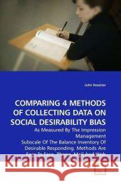 COMPARING 4 METHODS OF COLLECTING DATA ON SOCIAL DESIRABILITY BIAS : As Measured By The Impression Management Subscale Of The Balance Inventory Of Desirable Responding. Methods Are Face To Face, Phone Rossiter, John 9783639178982