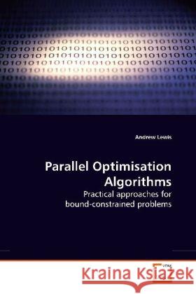 Parallel Optimisation Algorithms : Practical approaches for bound-constrained problems Lewis, Andrew 9783639179033