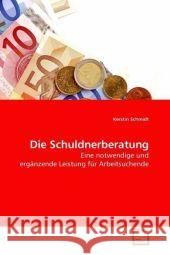 Die Schuldnerberatung : Eine notwendige und ergänzende Leistung für Arbeitsuchende Schmidt, Kerstin 9783639179125