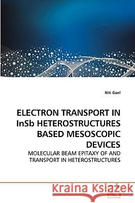 ELECTRON TRANSPORT IN InSb HETEROSTRUCTURES BASED MESOSCOPIC DEVICES Goel, Niti 9783639179187