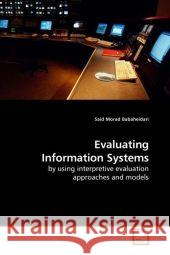 Evaluating Information Systems : by using interpretive evaluation approaches and models Babaheidari, Said M.   9783639179248 VDM Verlag Dr. Müller