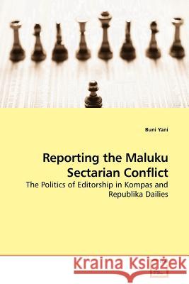 Reporting the Maluku Sectarian Conflict Buni Yani 9783639179286 VDM Verlag