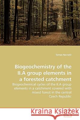 Biogeochemistry of the II.A group elements in a forested catchment Navratil, Tomas 9783639179293