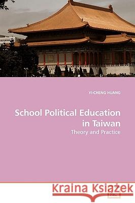 School Political Education in Taiwan Yi-Cheng Huang 9783639179439