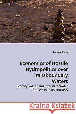 Economics of Hostile Hydropolitics over Transboundary Waters Ghosh, Nilanjan 9783639179590 VDM Verlag