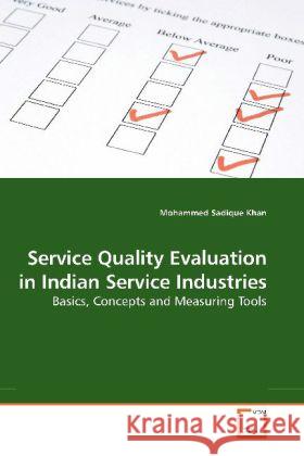 Service Quality Evaluation in Indian Service Industries : Basics, Concepts and Measuring Tools Khan, Mohammed Sadique 9783639179729