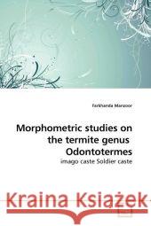 Morphometric studies on the termite genus Odontotermes : imago caste Soldier caste Manzoor, Farkhanda 9783639180121