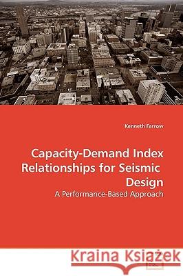 Capacity-Demand Index Relationships for Seismic Design Kenneth Farrow 9783639180251