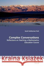 Complex Conversations : Reflections on Teaching a Mathematics Education Course Smitherman Pratt, Sarah 9783639180374