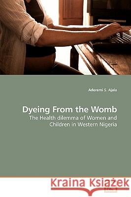 Dyeing From the Womb Ajala, Aderemi S. 9783639180480