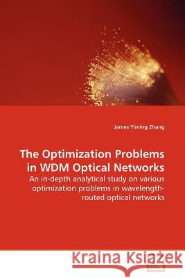 The Optimization Problems in WDM Optical Networks Zhang, James Yiming 9783639180640 VDM Verlag