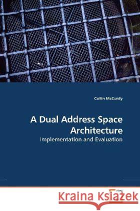 A Dual Address Space Architecture : Implementation and Evaluation McCurdy, Collin 9783639180855