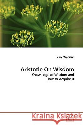 Aristotle On Wisdom Meghaizel, Henry 9783639180916 VDM Verlag