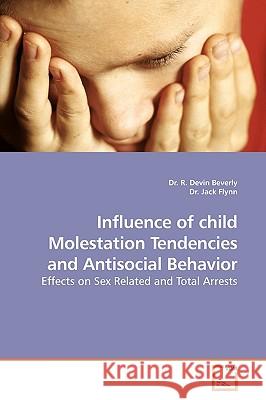 Influence of child Molestation Tendencies and Antisocial Behavior Beverly, R. Devin 9783639180923 VDM Verlag