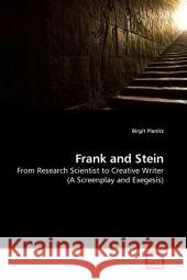 Frank and Stein : From Research Scientist to Creative Writer (A Screenplay and Exegesis) Planitz, Birgit 9783639181357