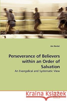 Perseverance of Believers within an Order of Salvation Ján Henzel 9783639181395 VDM Verlag