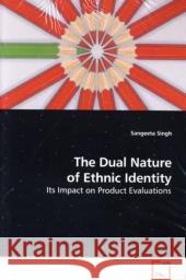 The Dual Nature of Ethnic Identity : Its Impact on Product Evaluations Singh, Sangeeta 9783639181517 VDM Verlag Dr. Müller