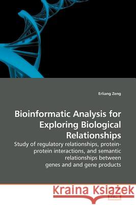 Bioinformatic Analysis for Exploring Biological Relationships Erliang Zeng 9783639181920