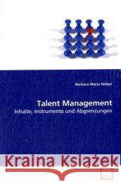 Talent Management : Inhalte, Instrumente und Abgrenzungen Weber, Barbara Maria 9783639182088