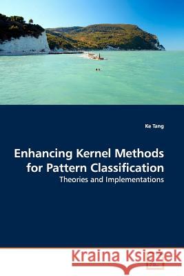 Enhancing Kernel Methods for Pattern Classification Ke Tang 9783639182606