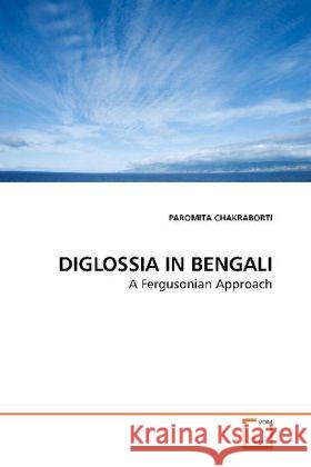 DIGLOSSIA IN BENGALI : A Fergusonian Approach Chakraborti, Paromita 9783639182613