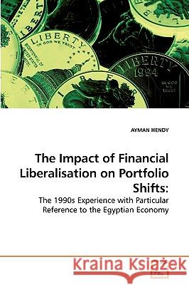 The Impact of Financial Liberalisation on Portfolio Shifts Ayman Hendy 9783639182644