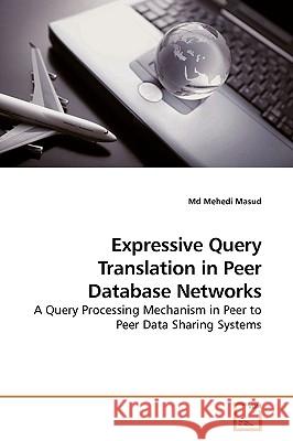 Expressive Query Translation in Peer Database Networks MD Mehedi Masud 9783639182859