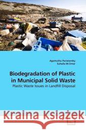 Biodegradation of Plastic in Municipal Solid Waste : Plastic Waste Issues in Landfill Disposal Pariatamby, Agamuthu 9783639182972