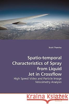 Spatio-temporal Characteristics of Spray from Liquid Jet in Crossflow Thawley, Scott 9783639182996 VDM Verlag