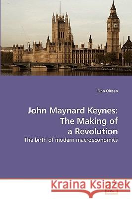 John Maynard Keynes: The Making of a Revolution Olesen, Finn 9783639183054