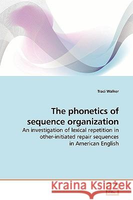 The phonetics of sequence organization Walker, Traci 9783639183061 VDM Verlag